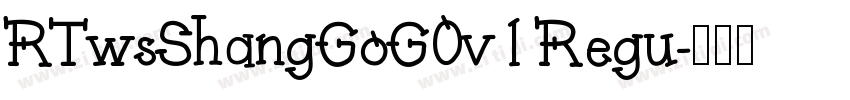 RTwsShangGoG0v1 Regu字体转换